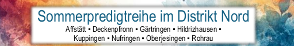 Sommerpredigtreihe im Distrikt Nord